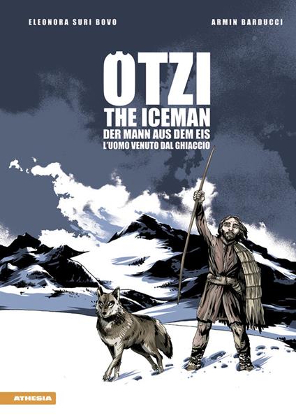 Ötzi. L'uomo venuto dal ghiaccio-The iceman-Der mann aus dem eis. Ediz. multilingue - Eleonora Bovo,Armin Barducci - copertina