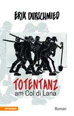 Totentanz am Col di Lana. Schlacht um den Blutberg der Dolomiten