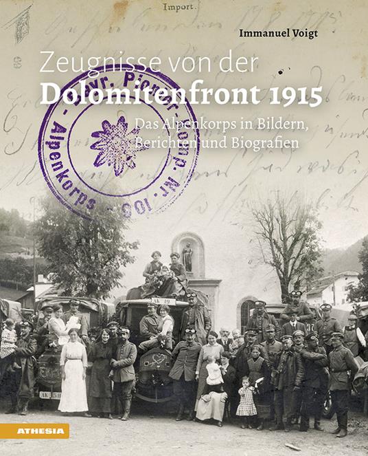 Zeugnisse von der Dolomitenfront 1915: das Alpenkorps in Bildern, Berichten und Biografien - Immanuel Voigt - copertina