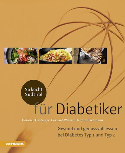 So kocht Südtirol für Diabetiker. Gesund und genussvoll essen bei Diabetes Typ 1 und Typ 2 - Heinrich Gasteiger,Gerhard Wieser,Helmut Bachmann - copertina