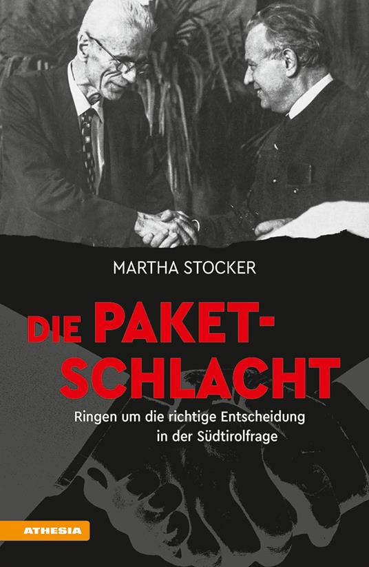 Die Paketschlacht. Ringen um die richtige Entscheidung in der Südtirolfrage - Martha Stocker - copertina