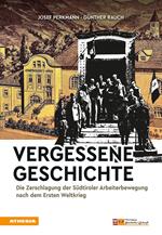 Vergessene Geschichte. Die Zerschlagung der Südtiroler Arbeiterbewegung nach dem Ersten Weltkrieg