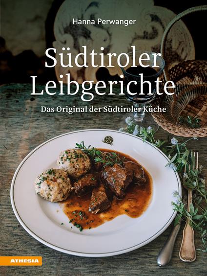 Südtiroler Leibgerichte. Das Original der Südtiroler Küche. Ediz. integrale - Hanna Perwanger - copertina
