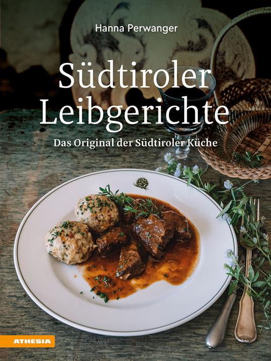 Südtiroler Leibgerichte. Das Original der Südtiroler Küche. Ediz. integrale - Hanna Perwanger - copertina