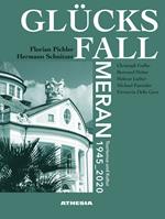 Glücksfall Meran. Tourismus und kultur 1945–2020