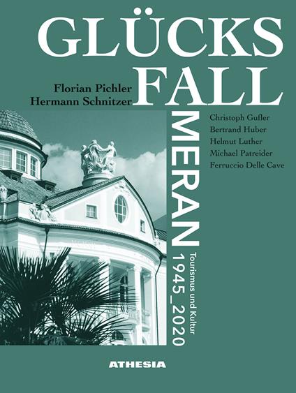 Glücksfall Meran. Tourismus und kultur 1945-2020 - Christoph Gufler,Bertrand Huber,Helmut Luther - copertina