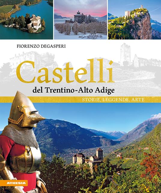 Castelli del Trentino-Alto Adige. Storie, leggende, arte. Ediz. a colori - Fiorenzo Degasperi - copertina