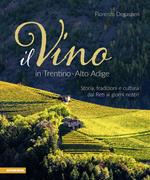 Il vino in Trentino Alto Adige. Storia, tradizioni e cultura dai Reti ai giorni nostri