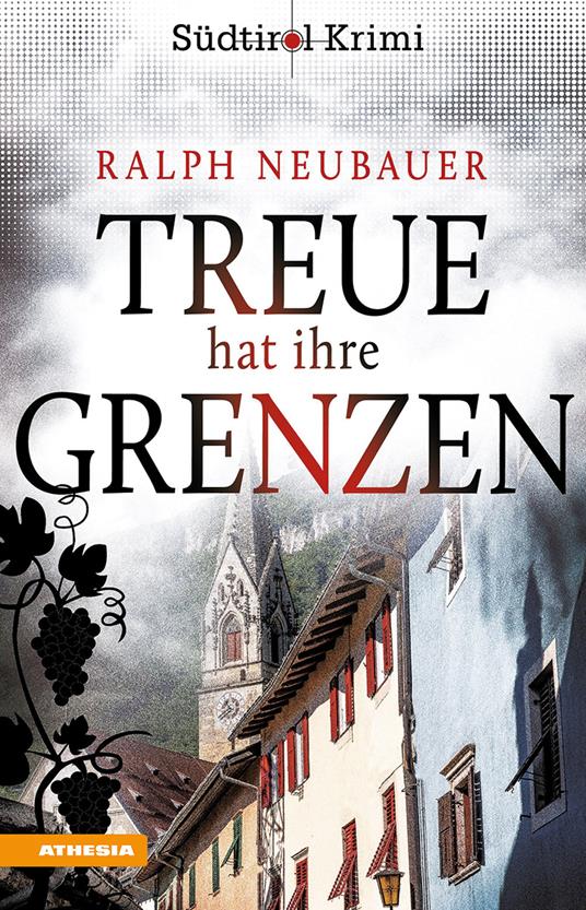 Treue hat ihre Grenzen. Südtirol-Krimi band. Vol. 10 - Ralph Neubauer - copertina