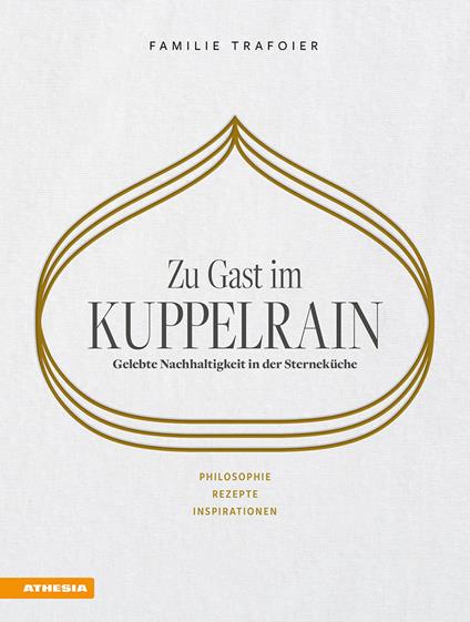 Zu Gast im Kuppelrain: Gelebte Nachhaltigkeit in der Sterneküche. Philosophie, Rezepte, Inspirationen - Sonya Egger-Trafoier,Giulya Trafoier,Jörg Trafoier - copertina