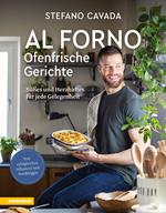 Al forno. Ofenfrische Gerichte. Süßes und Herzhaftes für jede Gelegenheit. Ediz. a colori