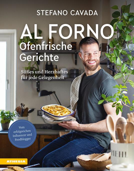 Al forno. Ofenfrische Gerichte. Süßes und Herzhaftes für jede Gelegenheit. Ediz. a colori - Stefano Cavada - copertina