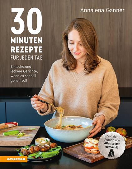 30-Minuten-Rezepte für jeden Tag. Einfache und leckere Gerichte, wenn es schnell gehen soll. Ediz. integrale - Annalena Ganner - copertina