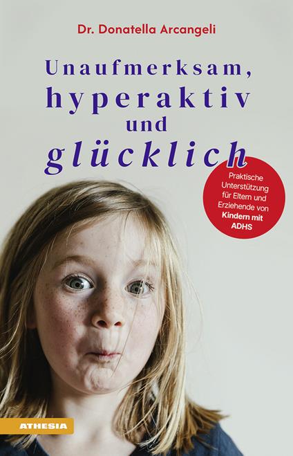 Unaufmerksam, hyperaktiv und glücklich. Praktische Unterstützung für Eltern und Erziehende von Kindern mit ADHS - Donatella Arcangeli - copertina
