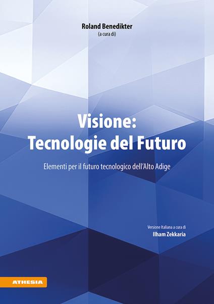 Visione: tecnologie del futuro. Elementi per il futuro tecnologico dell'Alto Adige - copertina