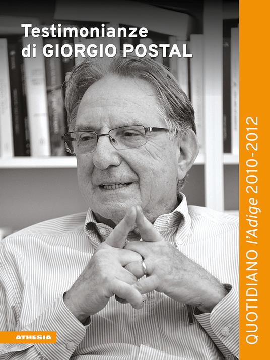 Testimonianze di Giorgio Postal. Quotidiano «l'Adige» 2010-2012 - Giorgio Postal - copertina