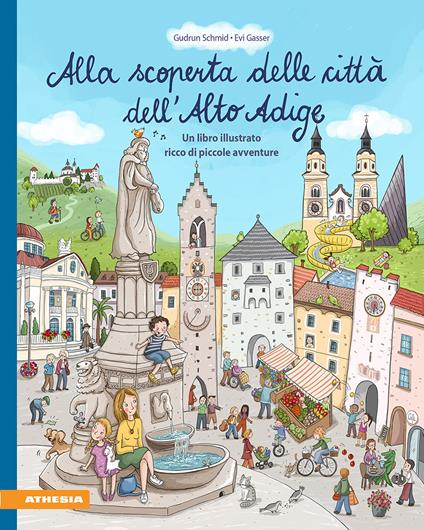 Alla scoperta delle città dell'Alto Adige. Un libro illustrato ricco di piccole avventure. Ediz. a colori - Gudrun Schmid - copertina