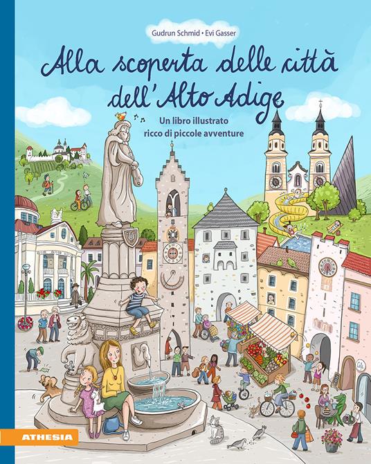 Alla scoperta delle città dell'Alto Adige. Un libro illustrato ricco di piccole avventure. Ediz. a colori - Gudrun Schmid - copertina