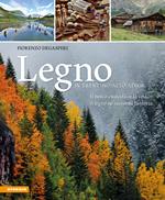Legno in Trentino-Alto Adige. Il bosco custodisce la vita, il legno ne racconta la storia