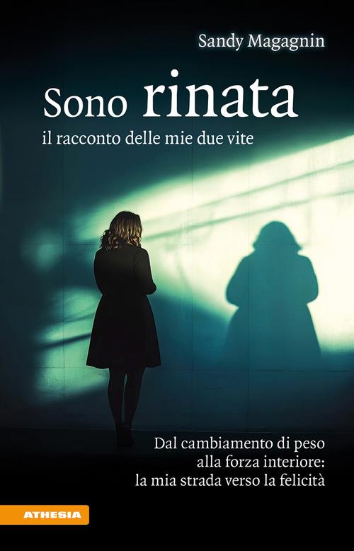 Sono rinata. Il racconto delle mie due vite - Sandy Magagnin - copertina