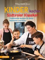 Kinder kochen Südtiroler Klassiker. Traditionelle Rezepte für kleine Köchinnen und Köche
