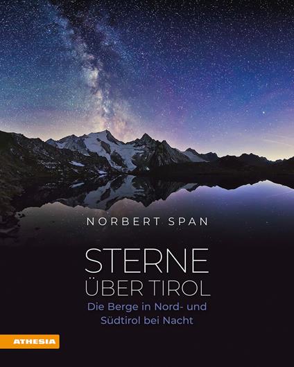 Sterne über Tirol. Die Berge in Nord- und Südtirol bei Nacht - Norbert Span - copertina