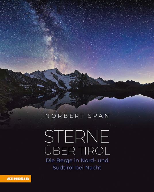 Sterne über Tirol. Die Berge in Nord- und Südtirol bei Nacht - Norbert Span - copertina