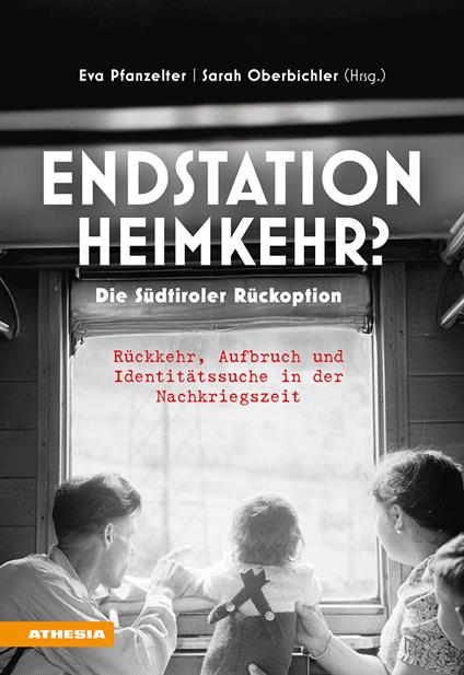 Endstation Heimkehr? Die Südtiroler Rückoption. Rückkehr, Aufbruch und Identitätssuche in der Nachkriegszeit - Sarah Oberbichler,Eva Pfanzelter - copertina