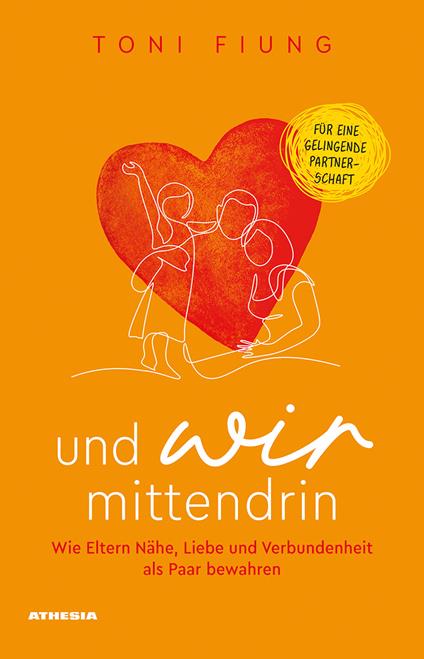 Und wir mittendrin. Wie Eltern Nähe, Liebe und Verbundenheit als Paar bewahren - Toni Fiung - copertina