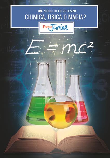 Chimica, fisica o magia? Sfoglia la scienza. Focus Junior. Con App. Con gadget - copertina