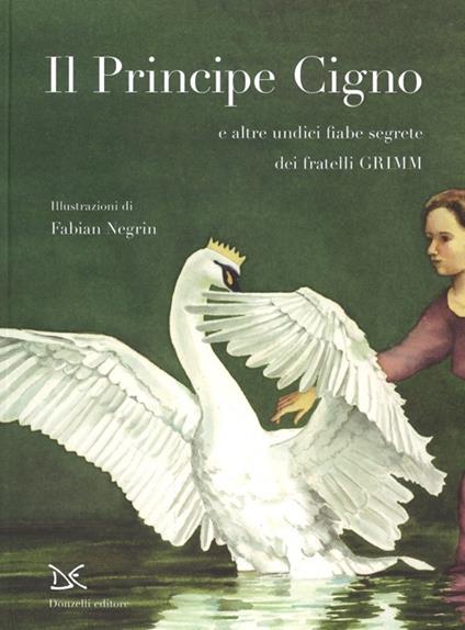 Il principe cigno e altre undici fiabe segrete. Ediz. illustrata - Jacob Grimm,Wilhelm Grimm - copertina