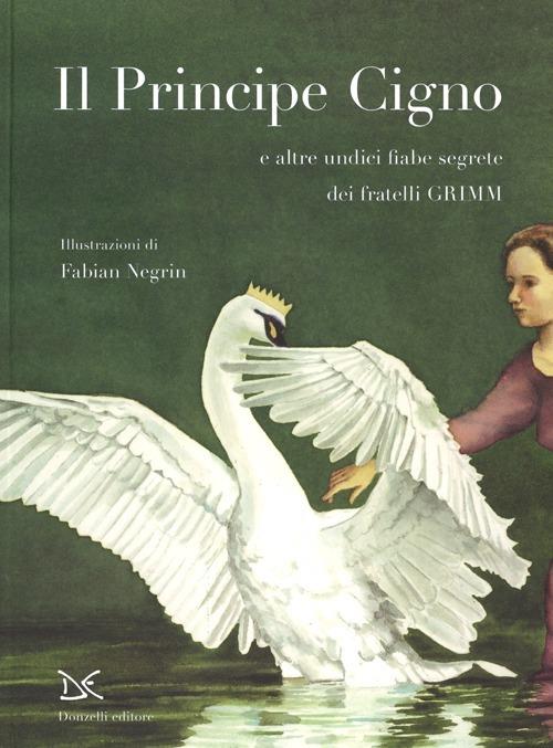 Il principe cigno e altre undici fiabe segrete. Ediz. illustrata - Jacob Grimm,Wilhelm Grimm - copertina