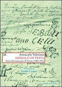 Ammalò di testa. Storie del manicomio di Teramo (1880-1931)