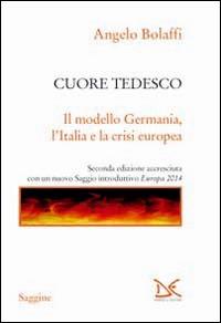 Cuore tedesco. Il modello Germania, l'Italia e la crisi europea - Angelo Bolaffi - copertina