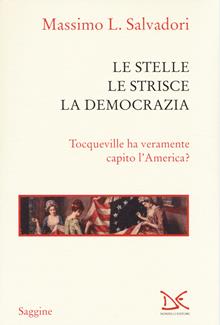 Le stelle, le strisce, la democrazia. Tocqueville ha veramente capito l'America