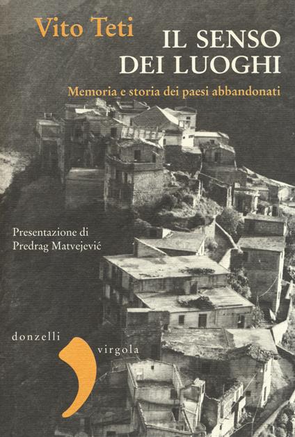 Il senso dei luoghi. Memoria e storia dei paesi abbandonati - Vito Teti - copertina