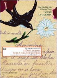 Storia intima della Grande guerra. Lettere, diari e memorie dei soldati dal fronte - Quinto Antonelli - copertina