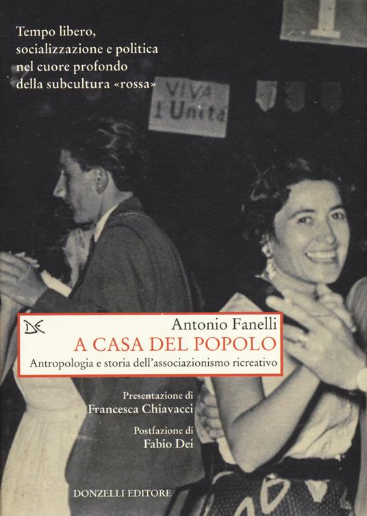 A casa del popolo. Antropologia e storia dell'associazionismo creativo - Antonio Fanelli - copertina