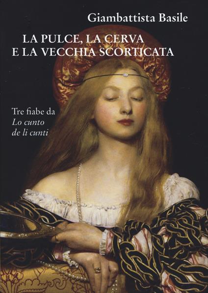 La pulce, la cerva e la vecchia scorticata. Tre fiabe da Lo cunto de li cunti - Giambattista Basile - copertina