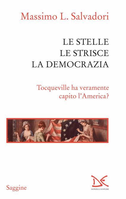 Le stelle, le strisce, la democrazia. Tocqueville ha veramente capito l'America? - Massimo L. Salvadori - ebook