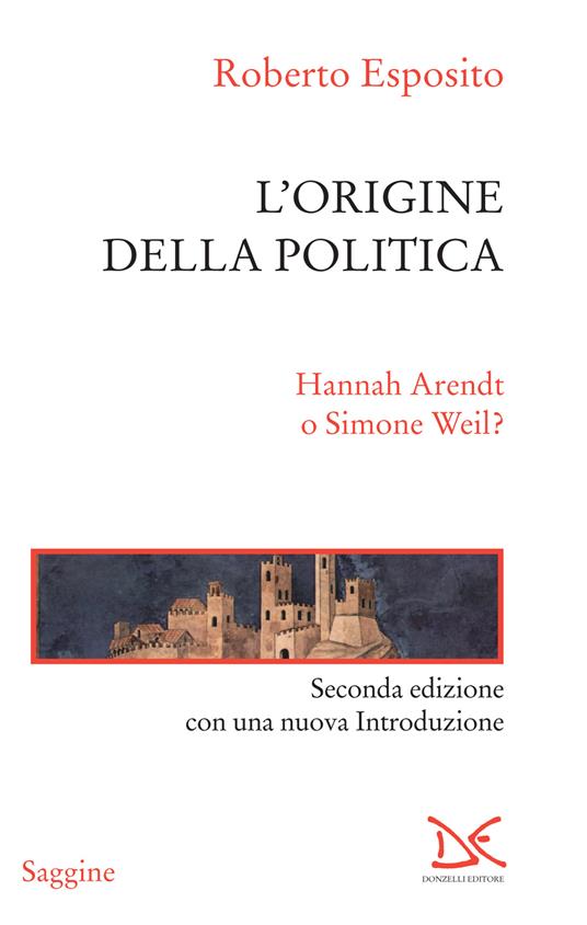 L' origine della politica. Hannah Arendt o Simone Weil? - Roberto Esposito - ebook