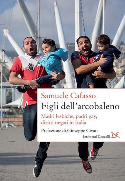 Figli dell'arcobaleno. Madri lesbiche, padri gay, diritti negati in Italia - Samuele Cafasso - ebook