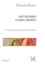 Socialismo come libertà. La storia lunga di Gaetano Salvemini