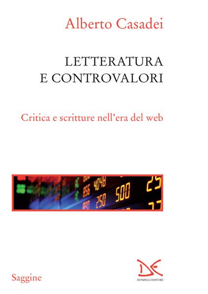 Letterature e controvalori. Critica e scritture nell'era del web - Alberto Casadei - ebook