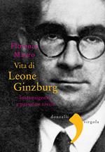 Vita di Leone Ginzburg. Intransigenza e passione civile