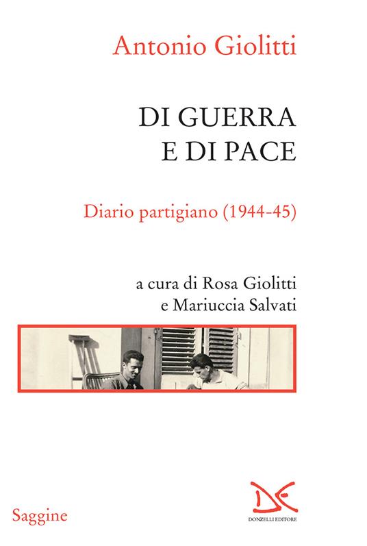Di guerra e di pace. Diario partigiano (1944-45) - Antonio Giolitti,Rosa Giolitti,Mariuccia Salvati - ebook