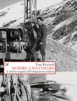 Morire a Mattmark. L'ultima tragedia dell'emigrazione italiana