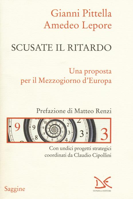 Scusate il ritardo. Una proposta per il Mezzogiorno d'Europa - Gianni Pittella,Amedeo Lepore - 3