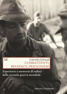Combattenti, sbandati, prigionieri. Esperienze e memorie dei reduci della seconda guerra mondiale