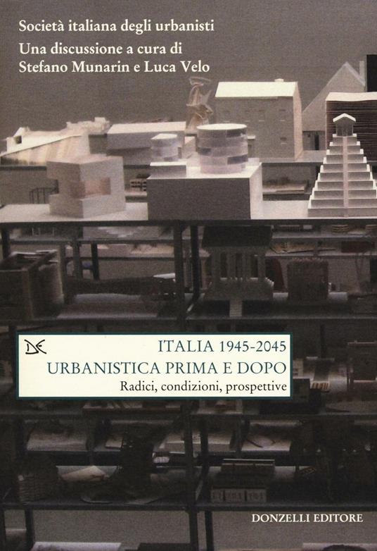 Italia (1945-2045). Urbanistica prima e dopo. Radici, condizioni, prospettive - copertina